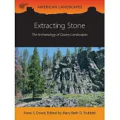 Extracting Stone: The Archaeology of Quarry Landscapes