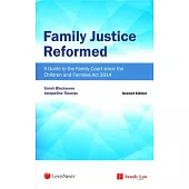 Family Justice Reformed: A Guide to the Family Court Since the Children and Families Act 2014