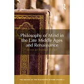 Philosophy of Mind in the Late Middle Ages and Renaissance: The History of the Philosophy of Mind, Volume 3