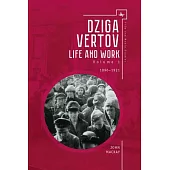 Dziga Vertov: Life and Work (Volume 1: 1896-1921)