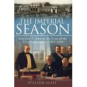 The Imperial Season: America’s Capital in the Time of the First Ambassadors, 1893-1918