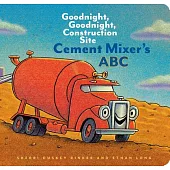 Cement Mixer’s ABC: Goodnight, Goodnight, Construction Site (Alphabet Book for Kids, Board Books for Toddlers, Preschool Concept Book)