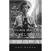 Vivian Maier Developed: The Real Story of the Photographer Nanny