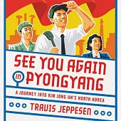See You Again in Pyongyang: A Journey into Kim Jong Un’s North Korea, Library Edition