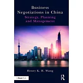 Business Negotiations in China: Strategy, Planning and Management