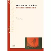 Berlioz et la scene: Penser le fait theatral