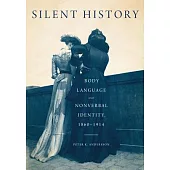 Silent History: Body Language and Nonverbal Identity, 1860-1914