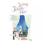 Living Forever Chic: Frenchwomen’s Timeless Secrets for Everyday Elegance, Gracious Entertaining, and Enduring Allure