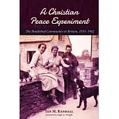 A Christian Peace Experiment: The Bruderhof Community in Britain, 1933-1942