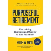 Purposeful Retirement: How to Bring Happiness and Meaning to Your Retirement