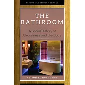 The Bathroom: A Social History of Cleanliness and the Body