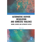 Alternative Dispute Resolution and Domestic Violence: Women, Divorce and Alternative Justice