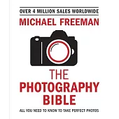 The Photography Bible: All You Need to Know to Take Perfect Photos