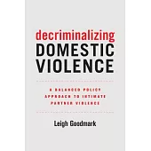 Decriminalizing Domestic Violence: A Balanced Policy Approach to Intimate Partner Violencevolume 7