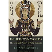 In Her Own Words: The Life and Poetry of Aelia Eudocia
