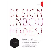 Design Unbound: Designing for Emergence in a White Water World: Ecologies of Change