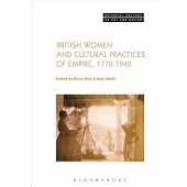 British Women and Cultural Practices of Empire, 1770-1940