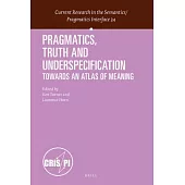 Pragmatics, Truth and Underspecification: Towards an Atlas of Meaning