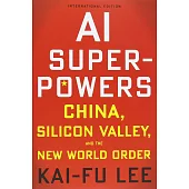 AI Superpowers: China, Silicon Valley, and the New World Order