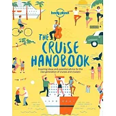 Lonely Planet the Cruise Handbook: Inspiring Ideas and Essential Advice for the New Generation of Cruises and Cruisers