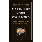 Making Up Your Own Mind: Thinking Effectively Through Creative Puzzle-Solving