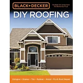 Black & Decker DIY Roofing: Shingles - Shakes - Tile - Rubber - Metal - Plus Roof Repair