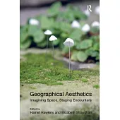 Geographical Aesthetics: Imagining Space, Staging Encounters