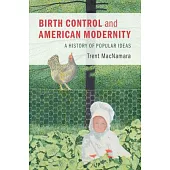 Birth Control and American Modernity: A History of Popular Ideas