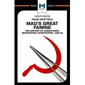 Mao’s Great Famine: The History of China’s Most Devestating Catastrophe 1958-62