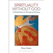 Spirituality Without God: A Global History of Thought and Practice