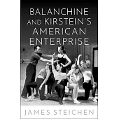 Balanchine and Kirstein’s American Enterprise