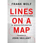 Lines on a Map: Unparalleled Adventures in Modern Exploration