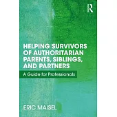 Helping Survivors of Authoritarian Parents, Siblings, and Partners: A Guide for Professionals