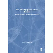 The Photography Cultures Reader: Representation, Agency and Identity