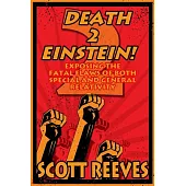 Death to Einstein!: Exposing the Fatal Flaws of Both Special and General Relativity