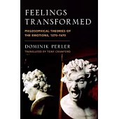 Feelings Transformed: Philosophical Theories of the Emotions, 1270-1670