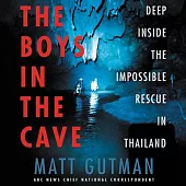 The Boys in the Cave: Deep Inside the Impossible Rescue in Thailand