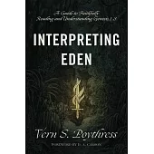 Interpreting Eden: A Guide to Faithfully Reading and Understanding Genesis 1-3