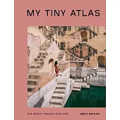 My Tiny Atlas: Our World Through Your Eyes