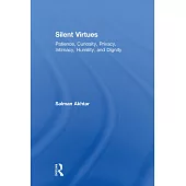 Silent Virtues: Patience, Curiosity, Privacy, Intimacy, Humility, and Dignity