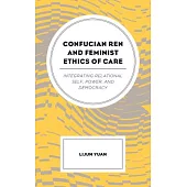 Confucian Ren and Feminist Ethics of Care: Integrating Relational Self, Power, and Democracy