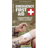 Emergency First Aid: A Folding Pocket Guide to the Recognition of & Response to Medical Emergencies