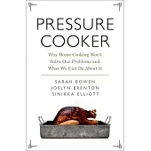 Pressure Cooker: Why Home Cooking Won’t Solve Our Problems and What We Can Do About It