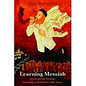 Learning Messiah: Israel and the Nations: Learning to Read God’s Way Anew