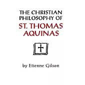 The Christian Philosophy of St. Thomas Aquinas