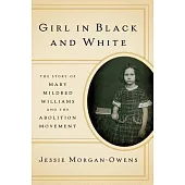 Girl in Black and White: The Story of Mary Mildred Williams and the Abolition Movement
