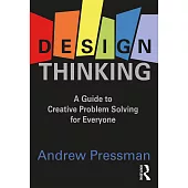 Design Thinking: A Guide to Creative Problem Solving for Everyone