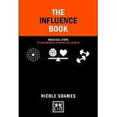 The Influence Book: Practical Steps to Becoming a Strong Influencer