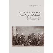 Art and Commerce in Late Imperial Russia: The Peredvizhniki, a Partnership of Artists