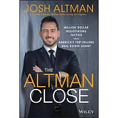 The Altman Close: Million-Dollar Negotiating Tactics from America’s Top-Selling Real Estate Agent